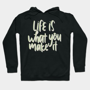 life is what you make it Hoodie